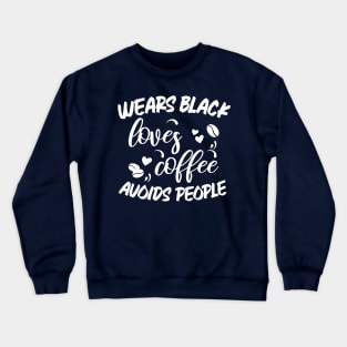 Wears Black Loves Coffee Avoids People Crewneck Sweatshirt